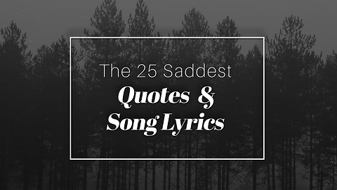The 25 Saddest Quotes And Love Song Lyrics
