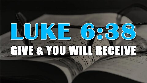 Luke 6:38 Give & You Will Receive