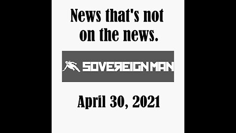 Sovereign Man - News that's not on the news - April 30, 2021