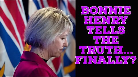 Bonnie Henry tells the TRUTH???