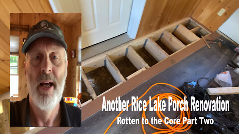 EPS 87 Another Rice Lake Porch Renovation - Rotten to the Core Part Two