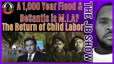 DeSantis MIA During Historic Flood, DANGER: Child Labor on the Rise