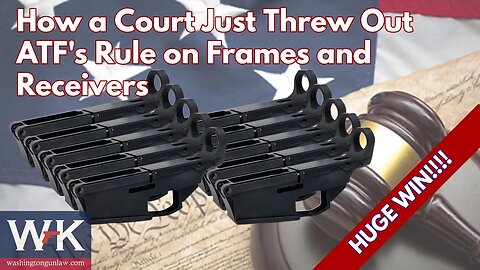 How a Court Just Threw Out ATF's Rule on Frames and Receivers. HUGE WIN!!!!