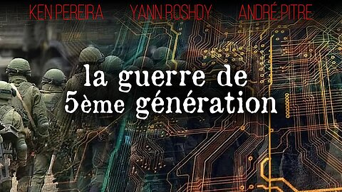 LA GUERRE DE 5ème GÉNÉRATION avec KEN PEREIRA - YANN ROSHDY & ANDRÉ PITRE