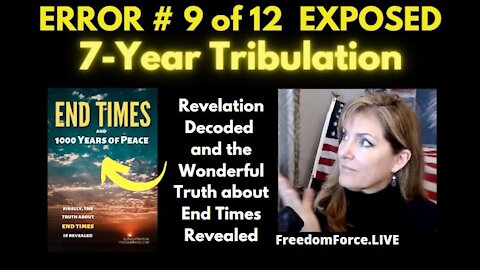 END TIMES DECEPTION ERROR # 9 OF 12 EXPOSED! 7-YEAR TRIBULATION 5-19-21