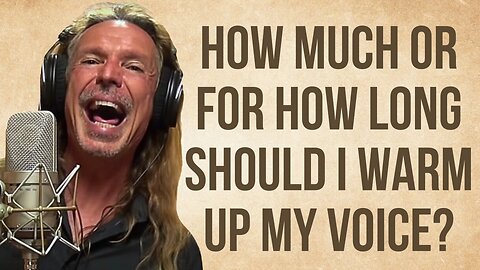 How Long Should I Warm Up My Voice? Ken Tamplin Vocal Academy