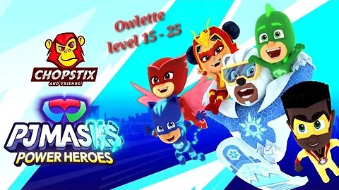 Chopstix and Friends! PJ Masks - Power Heroes part 9: Owlette level 15-25! #pjmasks #catboy #gamer