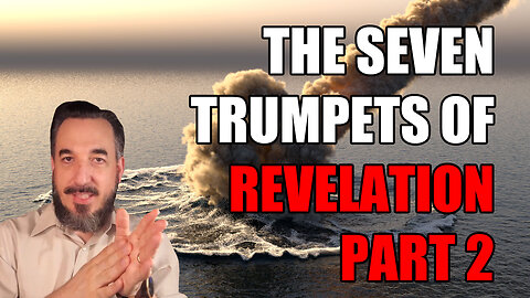The Seven Trumpets of Revelation - Part 2