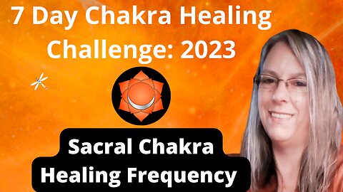 Sacral Chakra Day 2 of 7 Day Chakras Healing Challenge 2023 Unblock All 7 Chakras