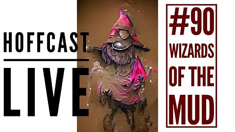 Wizards Of The Mud | Hoffcast LIVE #90