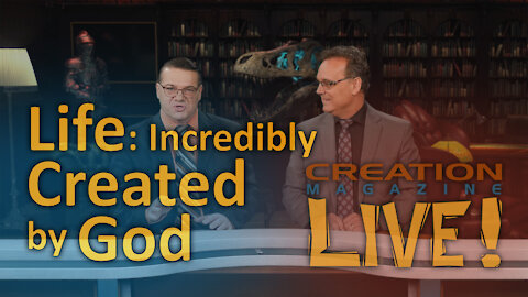 Life: Incredibly created by God (Creation Magazine LIVE! 8-06)