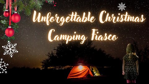True HORROR chilling tale: Unforgettable CHRISTMAS Camping Fiasco