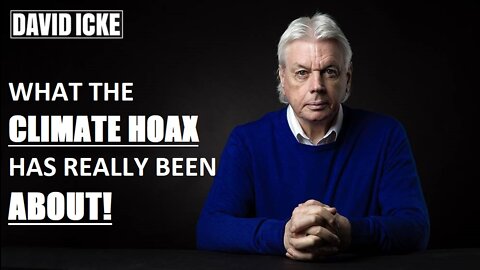 David Icke - What The Climate Hoax has really been about - Dot-connector Videocast (Mar 2022)