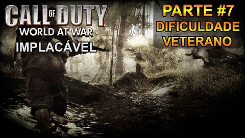 Call Of Duty: World At War - [Parte 7 - Implacável] - Dificuldade Veterano - Legendado PT-BR