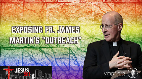 01 Aug 23, Jesus 911: Exposing Fr. James Martin’s "Outreach"
