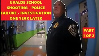 Uvalde Police Failure - Police Officer Interviews - Investigation One year later - Part 1 of 2