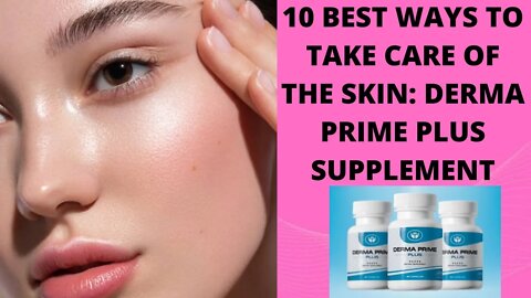 Skincare: 10 best ways to take care of the skin- Derma prime plus review