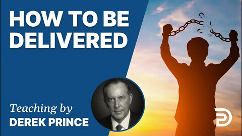 💡 How to Be Delivered - Derek Prince