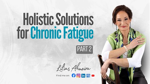 Holistic Solutions for Chronic Fatigue (Part 2)