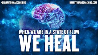 When we are in a state of flow, we heal