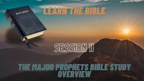 Learn the Bible in 24 Hours (Hour 11) The Major Prophets