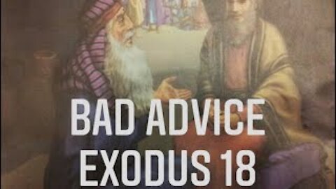 Exodus 18 - An Example of Bad Advice From Jethro, The UNwise Advisor