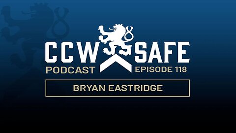 CCW Safe Podcast Episode 118: Bryan Eastridge