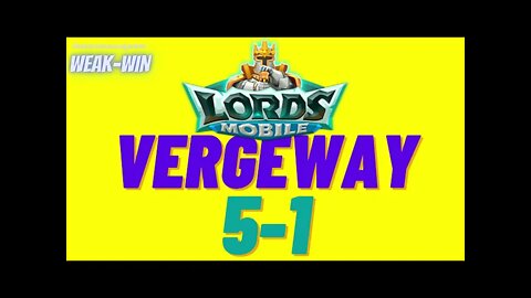 Lords Mobile: WEAK-WIN Vergeway 5-1