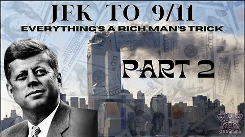 JFK TO 9/11 - EVERYTHNG'S A RICH MAN'S TRICK - PART 2