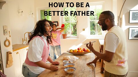 HOW MEN CAN BE BETTER FATHERS AFTER A DIVORCE