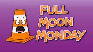 Full Moon Monday - What could possibly go wrong?