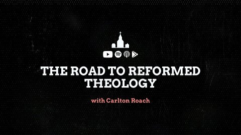 The road to Reformed Theology