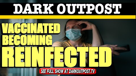 Dark Outpost 03-26-2021 Vaccinated Becoming Reinfected