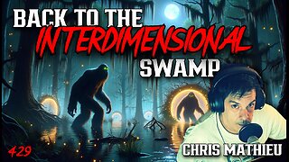 #429: Back To The Interdimensional Swamps | Chris Mathieu