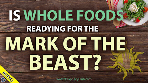 Is Whole Foods readying for the Mark of the Beast? 07/02/2021
