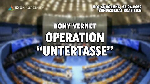 Operation "Untertasse" - Rony Vernet (Anhörung Bundessenat Brasilien, 24.06.2022)
