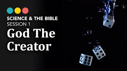 Science & The Bible | Session 1: God The Creator 2/11