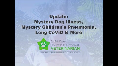 Update: Mystery Dog Respiratory Illness, Mystery Children's Pneumonia, Long-CoViD, and More.