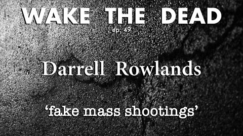 WTD ep.49 Darrell Rowlands 'fake mass shootings'
