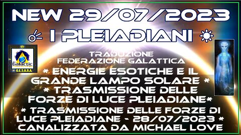 ☀️ ☄️ New 29/07/2023 I pleiadiani. ENERGIE ESOTICHE e IL GRANDE LAMPO SOLARE