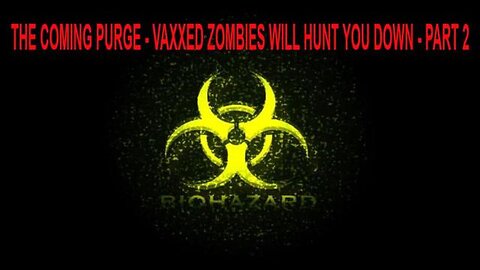 The Coming Purge - Vaxxed Zombies Will Hunt You Down - Part #2