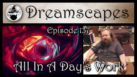 Dreamscapes Episode 137: All In A Days Work