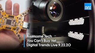 Awesome Tech You Can't Buy Yet | Digital Trends Live 9.22.20