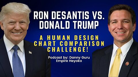 Ron DeSantis vs. Donald Trump: A human design chart comparison challenge!