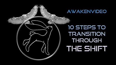 Awakenvideo - 10 Steps to Transition Through The Shift