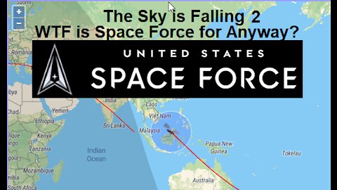 The Sky is Falling 2, WTF is Space Force For?