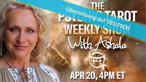 🔎 PSYCHIC TAROT mit Ashala vom 20.04.2024 📽🔮✨