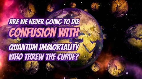 Are We Never Going to Die, Confusion with Quantum Immortality