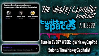 Easton, PA Shooting/MSM Response To Gun Violence | Twitter Spaces | The Whiskey Capitalist | 7.11.22