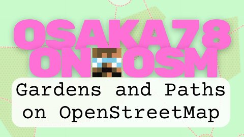 Osaka78 on OSM - Gardens and Paths on OpenStreetMap